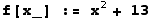 f[x_] := x^2 + 13