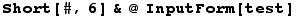 Short[#, 6] & @ InputForm[test]