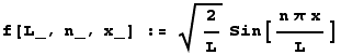 f[L_, n_, x_] := 2/L^(1/2) Sin[(n π x)/L]