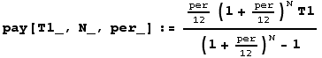 pay[T1_, N_, per_] := (per/12 (1 + per/12)^NT1)/((1 + per/12)^N - 1)