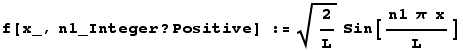 f[x_, n1_Integer ? Positive] := 2/L^(1/2) Sin[(n1  π  x)/L]