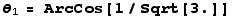 θ_1 = ArcCos[1/Sqrt[3.]]