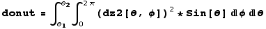 donut = ∫_θ_1^θ_2∫_0^(2 π) (dz2[θ, φ])^2 * Sin[θ] φθ