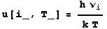 u[i_, T_] = (h ν_i)/(k T)
