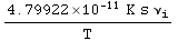 (4.79922*10^-11 K s ν_i)/T