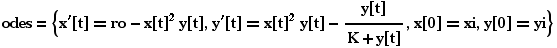 odes = {x^′[t] == ro - x[t]^2 y[t], y^′[t] == x[t]^2 y[t] - y[t]/(K + y[t]), x[0] == xi, y[0] == yi}