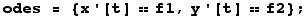 odes = {x '[t] == f1, y '[t] == f2} ;