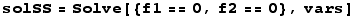 solSS = Solve[{f1 == 0, f2 == 0}, vars]