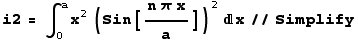 i2 = ∫_0^ax^2 (Sin[(n π x)/a])^2x//Simplify