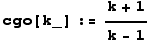 cgo[k_] := (k + 1)/(k - 1)