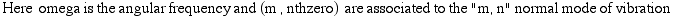 Here  omega is the angular frequency and (m , nthzero)   are associated to the "m, n" normal mode of vibration