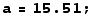 a = 15.51 ;