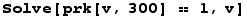 Solve[prk[v, 300] == 1, v]